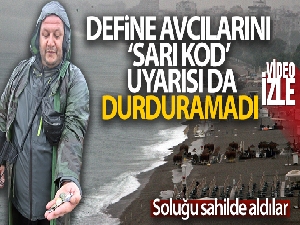Define avcılarını ‘Sarı Kod' uyarısı da durdurmadı