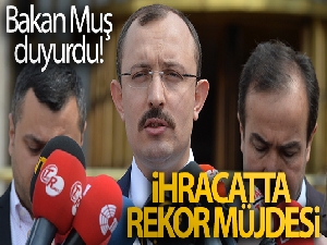 Bakan Muş duyurdu! İhracatta rekor müjdesi