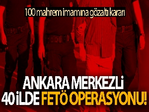 Ankara merkezli 40 ilde FETÖ operasyonu!
