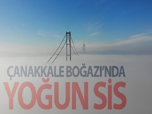 Çanakkale Boğazı yoğun sis nedeniyle gemi trafiğine kapatıldı