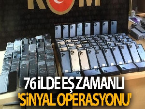 76 ilde eş zamanlı 'Sinyal Operasyonu'