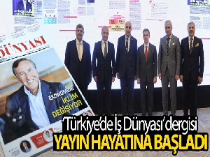 ‘Türkiye'de İş Dünyası' dergisi yayın hayatına başladı
