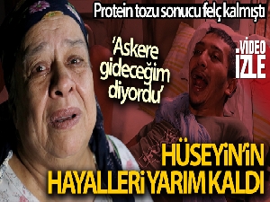 Protein tozu sonucu felç kalan Hüseyin'in hayalleri yarım kaldı
