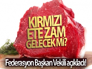 'Yakın bir zamanda kırmızı ete zam yok, yıl zamsız kapanır'