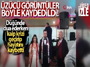 Düğünde dua ederken kalp krizi geçirip öldü