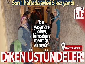 Son 1 haftada evleri 5 kez yandı, diken üstünde yaşıyorlar