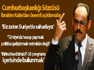 Cumhurbaşkanlığı Sözcüsü Kalın: 'Biz zaten Suriye'de sahadayız'