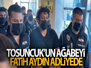 Tosuncuk'un ağabeyi Fatih Aydın adliyede