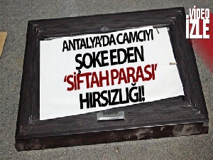 Antalya'da camcıyı şoke eden ‘siftah parası' hırsızlığı