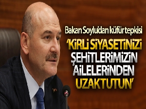 İçişleri Bakanı Soylu: 'Kirli siyasetinizi Şehitlerimizin ailelerinden uzak tutun'
