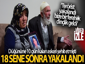 Şehit babası Hasan Urhan: 'Terörist yakalandı, bize bir ferahlık, dinçlik geldi'