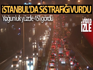 İstanbul'da sis trafiği vurdu, yoğunluk yüzde 45'i gördü