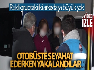 Riskli gruptaki iki arkadaş otobüste seyahat ederken yakalandı
