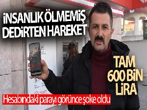 Hesabındaki parayı görünce şoke oldu: Tam 600 bin lira