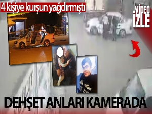 4 kişinin sokak ortasında öldürüldüğü anlar güvenlik kamerasında