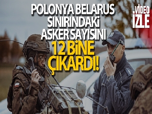 Polonya, Belarus sınırındaki asker sayısını 12 bine çıkardı
