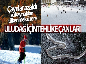 Uludağ için tehlike çanları...Çayırlar azaldı, su kaynakları tükenmek üzere