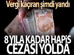 Vergi kaçırana 8 yıla kadar hapis cezası