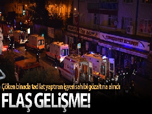 Çöken binada tadilat yaptıran işyeri sahibi gözaltına alındı