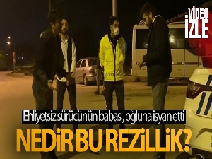 Ehliyetsiz sürücünün babası, oğluna isyan etti: 'Verin bir tabancada ben sıkayım yada sık beni öldür'