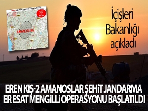 İçişleri Bakanlığı açıkladı! Eren Kış-2 Amanoslar Şehit Jandarma Er Esat Mengilli operasyonu başlatıldı