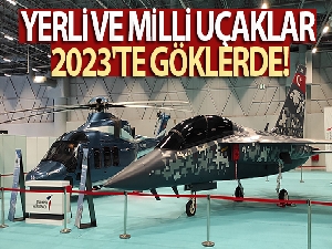 Yerli ve milli uçaklar 2023'te göklerde