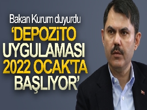 Bakan Kurum: 'Depozito yönetim sistemini 2022 Ocak ayı itibarıyla başlatacağız'