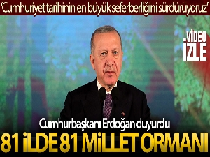 Cumhurbaşkanı Erdoğan, 81 ile 81 millet ormanı kurulacağı müjdesini verdi