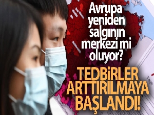 Avrupa yeniden salgının merkezi mi oluyor