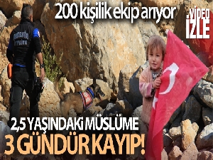 2,5 yaşındaki Müslüme'yi 200 kişilik ekip arıyor
