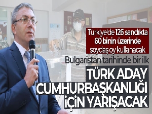 Bulgaristan tarihinde ilk kez bir parti lideri Türk Cumhurbaşkanı adayı