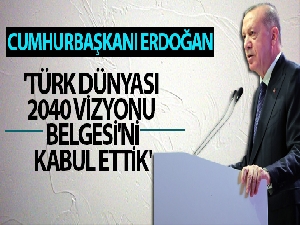 Cumhurbaşkanı Erdoğan: 'Türk Dünyası 2040 Vizyonu Belgesi'ni kabul ettik'