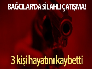 Bağcılar'da iş yerine silahlı saldırı: 3 ölü