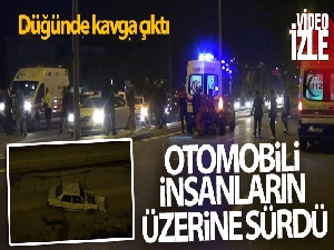 Düğündeki kavgada otomobili insanların üzerine sürdü: 6 yaralı
