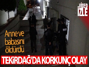Tekirdağ'da korkunç olay: Anne ve babasını öldürüp intihar etti