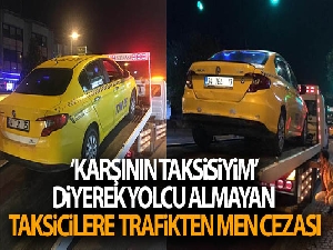 ‘Karşının taksisiyim' diyerek yolcu almayan taksicilere para ve trafikten men cezası