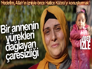 Bir annenin yürekleri dağlayan çaresizliği