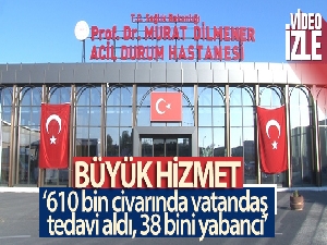 Prof. Dr. Murat Dilmener Acil Durum Hastanesinde 38 bini yabancı, 610 bini aşkın vatandaşa hizmet verildi