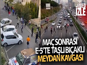 Maltepe'de maç sonrası E-5'te taşlı bıçaklı meydan kavgası