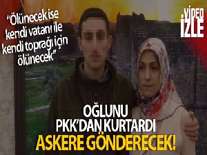 Oğlunu PKK'dan kurtardı, şimdi askere gönderecek