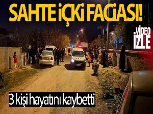 Afyonkarahisar'da sahte içkiden ölenlerin sayısı 3'e yükseldi