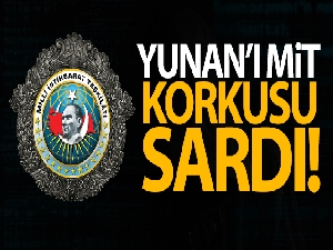 Yunan'ı MİT korkusu sardı