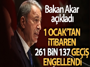 Milli Savunma Bakanı Hulusi Akar: '1 Ocak'tan itibaren 261 bin 137 geçiş engellendi'