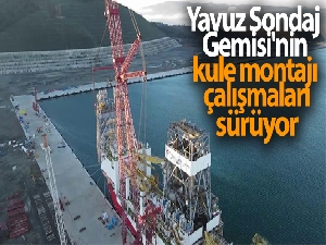 Yavuz Sondaj Gemisi'nin kule montajı çalışmaları sürüyor