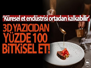 İsrailli şirket Redefine Meat, 3D yazıcıdan 'yüzde 100 bitkisel et' üretti
