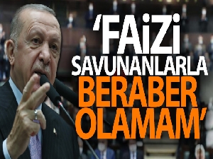 Cumhurbaşkanı Erdoğan: 'Faizi savunanlarla beraber olamam'