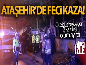 Ataşehir'de durağa giren otomobil işe gitmek için bekleyen iki kardeşi ayırdı: 1 ölü, 2 yaralı