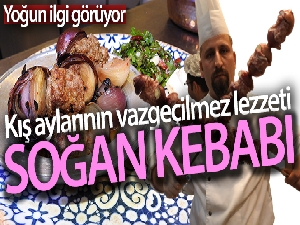 Kış aylarının vazgeçilmez lezzeti: Soğan kebabı