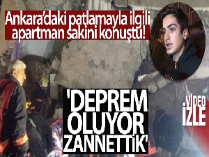 Ankara'daki patlamayla ilgili apartman sakini konuştu: 'Deprem oluyor zannettik'