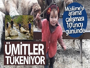 Ümitler tükeniyor... Müslüme'yi arama çalışması 10'uncu gününde